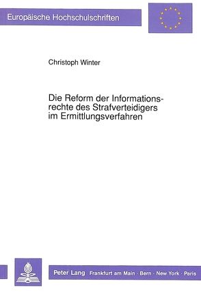 Die Reform der Informationsrechte des Strafverteidigers im Ermittlungsverfahren von Winter,  Christoph