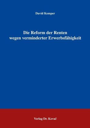 Die Reform der Renten wegen verminderter Erwerbsfähigkeit von Kemper,  David