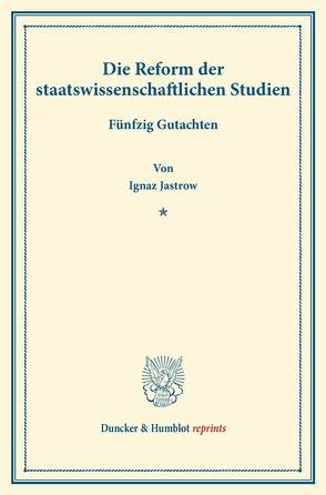 Die Reform der staatswissenschaftlichen Studien. von Jastrow,  Ignaz