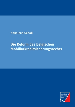 Die Reform des belgischen Mobiliarkreditsicherungsrechts von Scholl,  Annalena