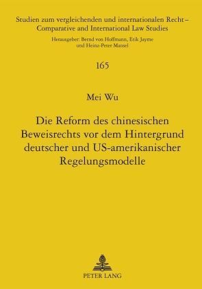 Die Reform des chinesischen Beweisrechts vor dem Hintergrund deutscher und US-amerikanischer Regelungsmodelle von Wu,  Mei