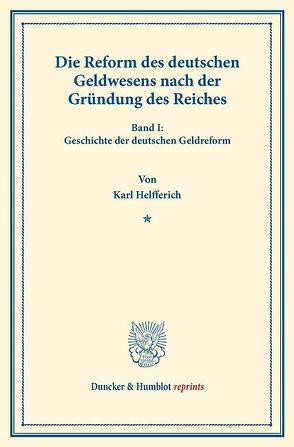 Die Reform des deutschen Geldwesens nach der Gründung des Reiches. von Helfferich,  Karl