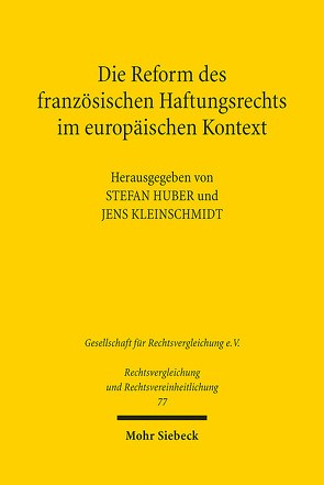 Die Reform des französischen Haftungsrechts im europäischen Kontext von Huber,  Stefan, Kleinschmidt,  Jens