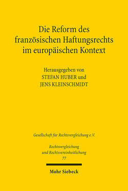 Die Reform des französischen Haftungsrechts im europäischen Kontext von Huber,  Stefan, Kleinschmidt,  Jens