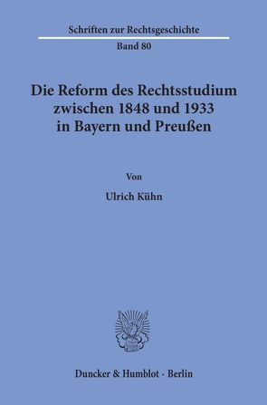 Die Reform des Rechtsstudiums zwischen 1848 und 1933 in Bayern und Preußen. von Kühn,  Ulrich