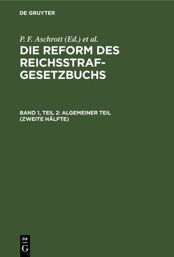 Die Reform des Reichsstrafgesetzbuchs / Algemeiner Teil (Zweite Hälfte) von Aschrott,  P. F., Bar,  L. v., Dohna [et al.],  A. zu, Liszt,  Franz von