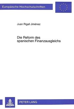 Die Reform des spanischen Finanzausgleichs von Rigall,  Juan