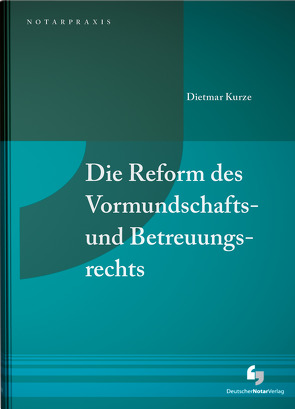 Die Reform des Vormundschafts- und Betreuungsrechts von Kurze,  Dietmar