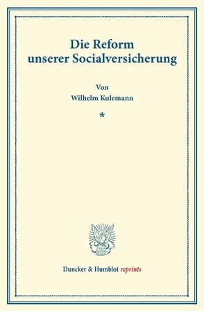 Die Reform unserer Socialversicherung. von Kulemann,  Wilhelm
