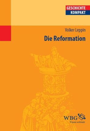 Die Reformation von Brodersen,  Kai, Carl,  Horst, Delgado,  Mariano, Demel,  Walter, Gotthard,  Axel, Hacke,  Daniela, Jahns,  Sigrid, Kaiser,  Michael, Kintzinger,  Martin, Körber,  Esther-Beate, Leppin,  Volker, Litt,  Stefan, Müller,  Heribert, Niehuss,  Merith, Pröve,  Ralf, Puschner,  Uwe, Reinhardt,  Volker, Rosseaux,  Ulrich, Rummel,  Walter, Schilling,  Lothar, Schneidmüller,  Bernd, Schulze,  Hagen, Sikora,  Michael, Stollberg-Rilinger,  Barbara, Strohmeyer,  Arno, Voltmer,  Rita, Weinfurter,  Stefan, Wendt,  Reinhard