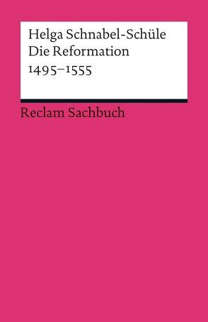 Die Reformation 1495-1555 von Schnabel-Schüle,  Helga