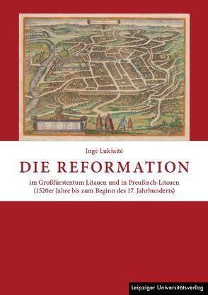 Die Reformation im Großfürstentum Litauen und in Preußisch-Litauen (1520er Jahre bis zum Beginn des 17. Jahrhunderts) von Künstling,  Lilija, Luksaite,  Inge