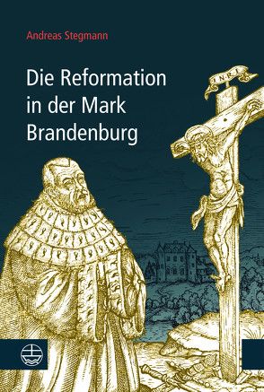 Die Reformation in der Mark Brandenburg von Stegmann,  Andreas