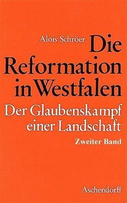 Die Reformation in Westfalen. Der Glaubenskampf einer Landschaft von Schröer,  Alois