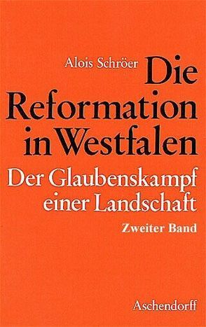 Die Reformation in Westfalen. Der Glaubenskampf einer Landschaft von Schröer,  Alois