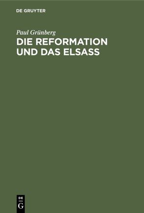 Die Reformation und das Elsaß von Grünberg,  Paul