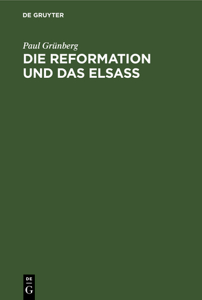 Die Reformation und das Elsaß von Grünberg,  Paul