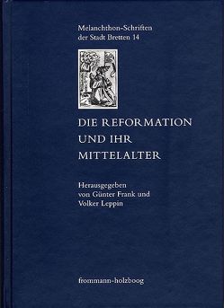 Die Reformation und ihr Mittelalter von Barrón,  Jorge Uscatescu, Boer,  Jan-Hendryk de, Dieter,  Theodor, Frank,  Günter, Hartmann,  Martina, Leppin,  Volker, Mensching,  Günther, Mentzel-Reuters,  Arno, Muhlack,  Ulrich, Odenthal,  Andreas, Pohlig,  Matthias, Rahner,  Johanna, Rasmussen,  Tarald, Roling,  Bernd, Saarinen,  Risto, Sander,  Augustinus, Vos,  Antonie, Wels,  Henrik, Zahnd,  Ueli