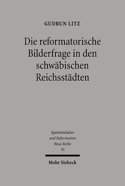 Die reformatorische Bilderfrage in den schwäbischen Reichsstädten von Litz,  Gudrun