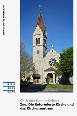 Die Reformierte Kirche Zug und das Kirchenzentrum von Kamm-Kyburz,  Christine