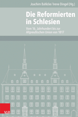 Die Reformierten in Schlesien von Adamyczk,  Aleksandra, Bahlcke,  Joachim, Bömelburg,  Hans-Jürgen, Dingel,  Irene, Garber,  Klaus, Garloff,  Mona, Gehrke,  Roland, Harasimowicz,  Jan, Ilic,  Luka, Jürgens,  Henning P, Just,  Jiří, Meyer,  Dietrich, Sarx,  Tobias, Wąs,  Gabriela