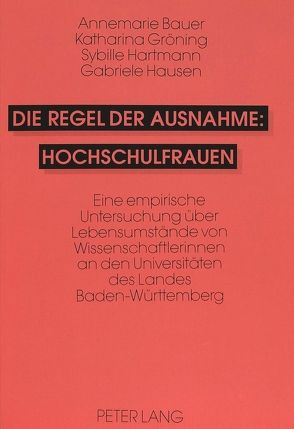 Die Regel der Ausnahme: Hochschulfrauen von Bauer,  Annemarie, Gröning,  Katharina, Hartmann,  Sybille, Hausen,  Gabriele