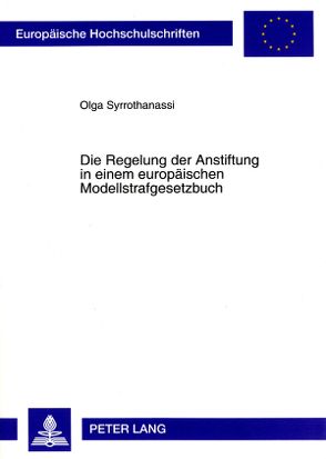 Die Regelung der Anstiftung in einem europäischen Modellstrafgesetzbuch von Syrrothanassi,  Olga