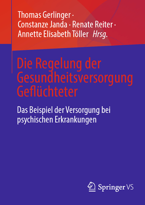 Die Regelung der Gesundheitsversorgung Geflüchteter von Gerlinger,  Thomas, Janda,  Constanze, Reiter,  Renate, Töller,  Annette Elisabeth