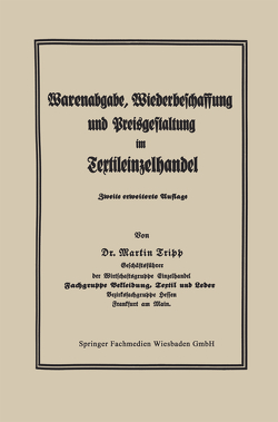 Die Regelung der Warenabgabe, Wiederbeschaffung und Preisgestaltung im Textileinzelhandel von Tripp,  Martin