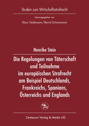 Die Regelung von Täterschaft und Teilnahme im europäischen Strafrecht am Beispiel Deutschlands, Frankreichs, Spaniens, Österreichs und Englands von Stein,  Henrike