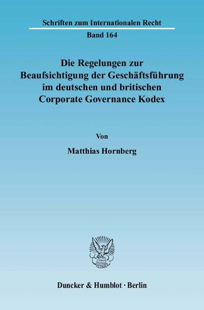 Die Regelungen zur Beaufsichtigung der Geschäftsführung im deutschen und britischen Corporate Governance Kodex. von Hornberg,  Matthias