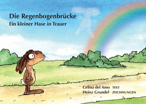 Die Regenbogenbrücke von Amo,  Celina del, Grundel,  Heinz