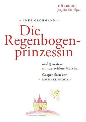 Die Regenbogenprinzessin von Grohmann,  Anke, Hunger,  Lutz, Noack,  Michael