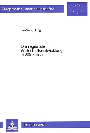 Die regionale Wirtschaftsentwicklung in Südkorea von Jung,  Jin-Sang