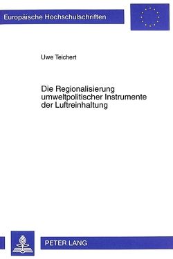 Die Regionalisierung umweltpolitischer Instrumente der Luftreinhaltung von Teichert,  Uwe