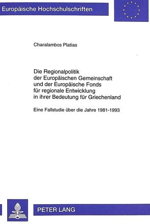 Die Regionalpolitik der Europäischen Gemeinschaft und der Europäische Fonds für regionale Entwicklung in ihrer Bedeutung für Griechenland von Platias,  Charalambos