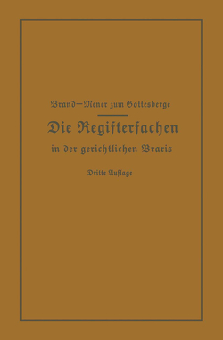 Die Registersachen Handelsregister Genossenschafts-, Vereins-, Güterrechts-, Muster-, Schiffs- und Schiffsbauwerks-Register in der gerichtlichen Praxis von Brand,  Arthur, Meyer zum Gottesberge,  Theodor