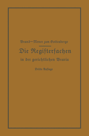 Die Registersachen Handelsregister Genossenschafts-, Vereins-, Güterrechts-, Muster-, Schiffs- und Schiffsbauwerks-Register in der gerichtlichen Praxis von Brand,  Arthur, Meyer zum Gottesberge,  Theodor