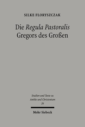 Die ‚Regula Pastoralis‘ Gregors des Großen von Floryszczak,  Silke