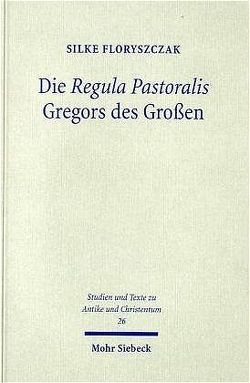 Die ‚Regula Pastoralis‘ Gregors des Großen von Floryszczak,  Silke