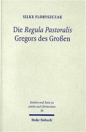 Die ‚Regula Pastoralis‘ Gregors des Großen von Floryszczak,  Silke