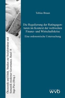 Die Regulierung der Ratingagenturen im Kontext der weltweiten Finanz- und Wirtschaftskrise von Braun,  Tobias