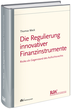 Die Regulierung innovativer Finanzinstrumente von Weck,  Thomas