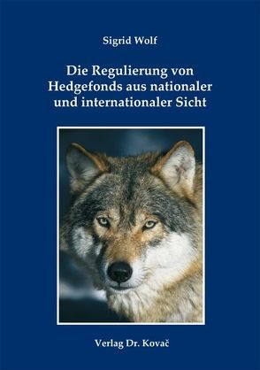 Die Regulierung von Hedgefonds aus nationaler und internationaler Sicht von Wolf,  Sigrid