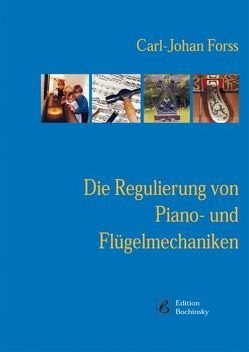 Die Regulierung von Piano- und Flügelmechaniken von Forss,  Carl-Johan