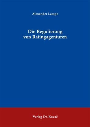 Die Regulierung von Ratingagenturen von Lampe,  Alexander