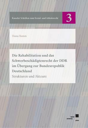 Die Rehabilitation und das Schwerbeschädigtenrecht der DDR im Übergang zur Bundesrepublik Deutschland von Ramm,  Diana