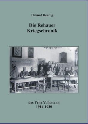 Die Rehauer Kriegschronik des Fritz Volkmann 1914-1920 von Hennig,  Helmut