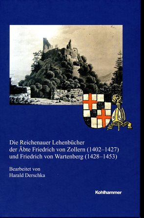 Die Reichenauer Lehenbücher der Äbte Freidrich von Zollern (1402-1427) und Friedrich von Wartenberg (1428-1453) von Derschka,  Harald