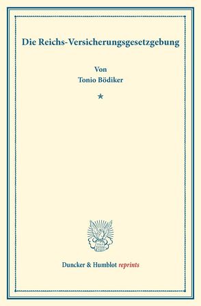 Die Reichs-Versicherungsgesetzgebung. von Bödiker,  Tonio